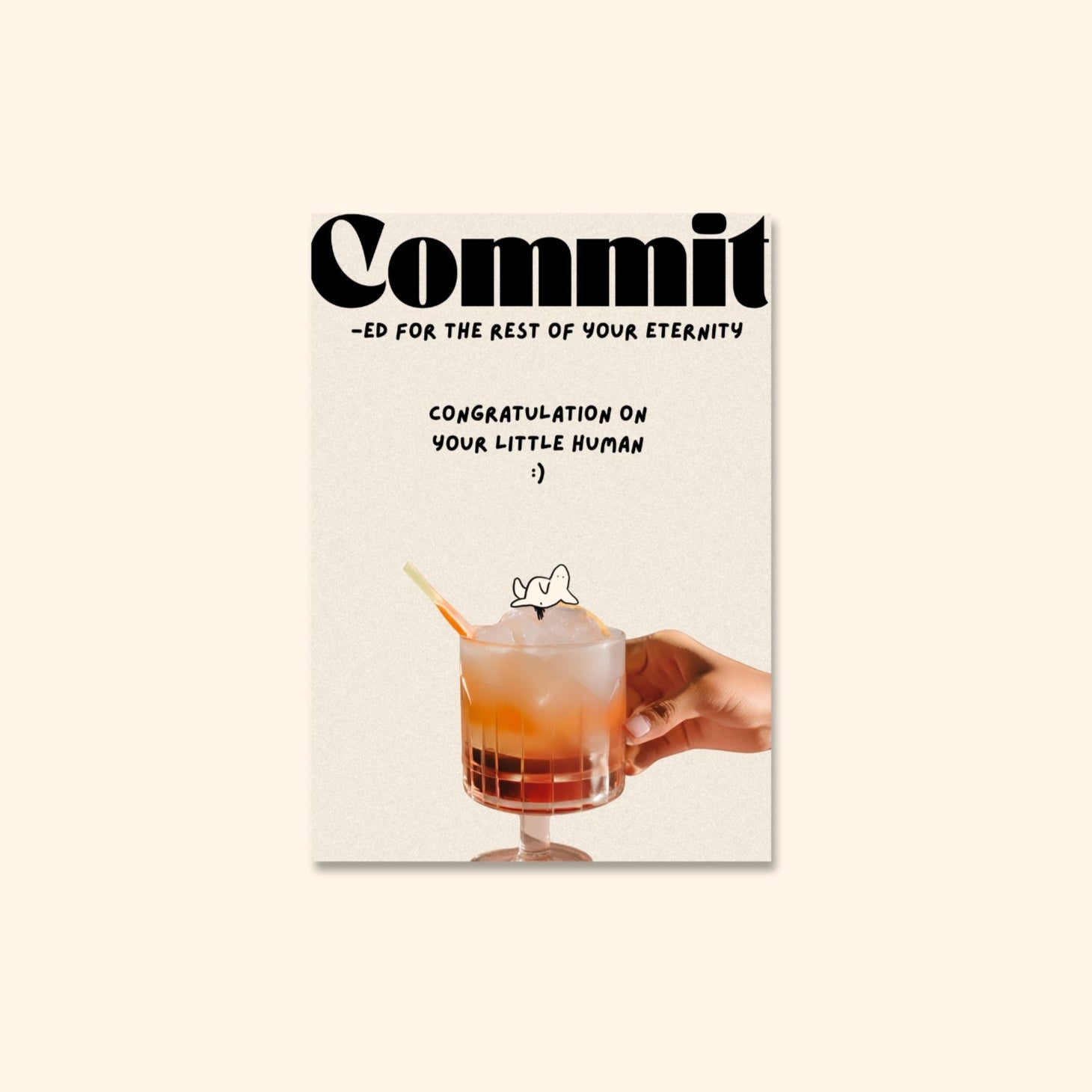  Illustration of a baby blob sprawled on top of a cocktail glass with the words "Commit-ed for the rest of your eternity, congratulations on your little human :)"